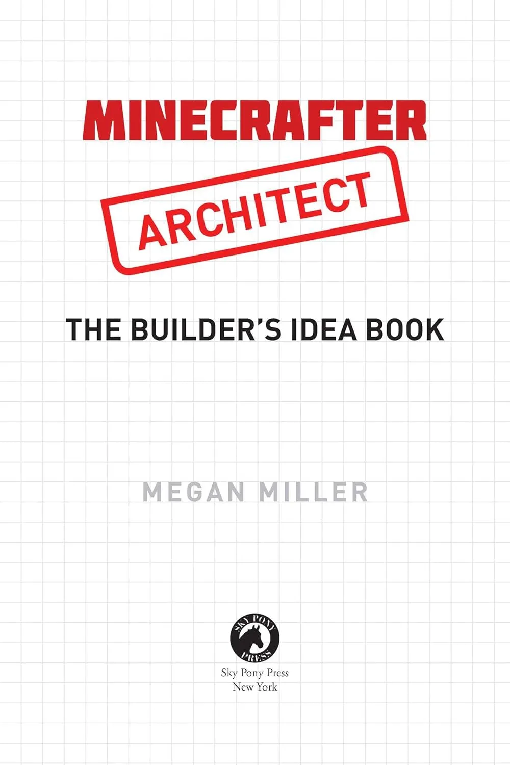 Minecraft Architect The Builder's Idea Book